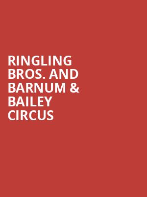 Ringling Bros And Barnum Bailey Circus, Dickies Arena, Fort Worth