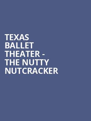 Texas Ballet Theater The Nutty Nutcracker, Bass Performance Hall, Fort Worth