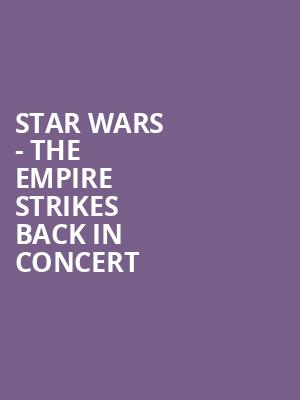 Star Wars The Empire Strikes Back In Concert, Bass Performance Hall, Fort Worth