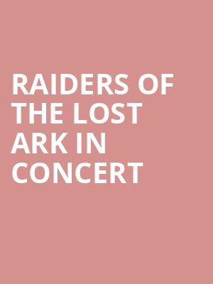 Raiders of the Lost Ark in Concert Poster