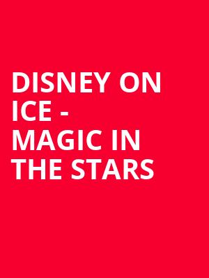 Disney On Ice Magic In The Stars, Dickies Arena, Fort Worth