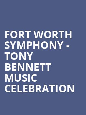 Fort Worth Symphony Tony Bennett Music Celebration, Bass Performance Hall, Fort Worth