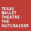 Texas Ballet Theatre The Nutcracker, Bass Performance Hall, Fort Worth
