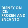 Disney On Ice Frozen and Encanto, Dickies Arena, Fort Worth