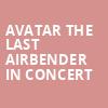 Avatar The Last Airbender In Concert, Will Rogers Auditorium, Fort Worth